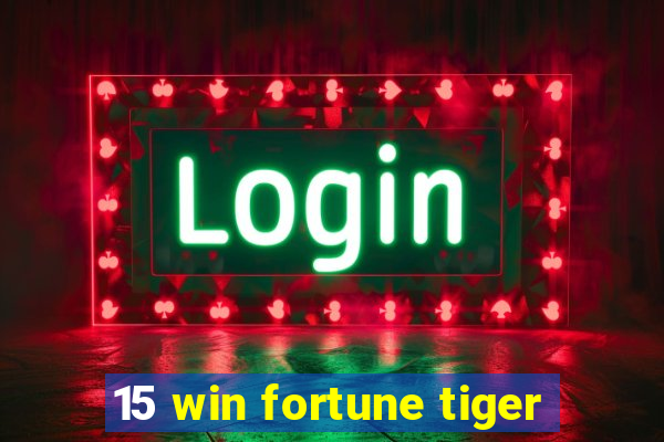 15 win fortune tiger